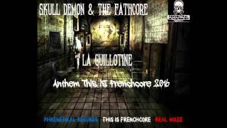 Skull Demon & The Fathcore - La Guillotine (Anthem This is Frenchcore 2016)