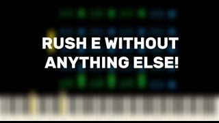 RUSH E WITHOUT ANYTHING ELSE!
