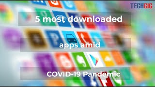 5 most downloaded apps amid COVID-19 pandemic