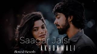 Saagar Jaisi Akhonwali//Lofi Song//Slowed+Reverb