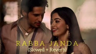 Rabba Janda(slow+reverb)- Jubin Nautiyal | Sidharth Malhotra, Rashmika Mandanna | Mission Majnu Song