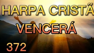 HARPA CRISTÃ 372 - VENCERÁ (COM LETRA)