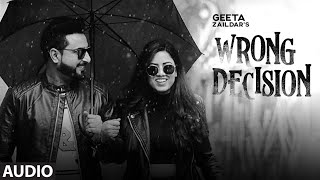 Wrong Decision (Full Audio Song) Geeta Zaildar | Gurlej Akhtar | Beat MInister | New Punjabi Songs