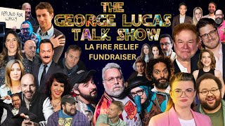 The George Lucas Talk Show - LA Wildfire Relief Fundraiser with a TON of special guests!