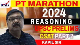 PT Marathon - UPSC Prelims 2024 | CSAT Part 2 | Reasoning | Kapil Sir | KSG INDIA