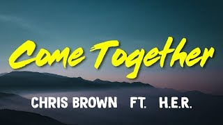 Chris Brown (ft. H.E.R.) – Come Together (Lyrics)