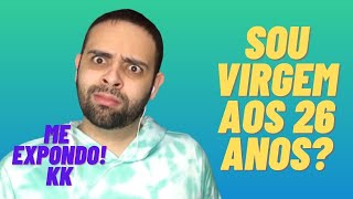 É normal AINDA ser VIRGEM aos 26 ANOS? Me expondo um pouquinho nesse vídeo kk  | HORA DA CONVERSA