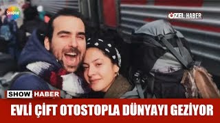 Evli çift otostopla dünyayı geziyor