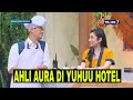 [FULL] DATANGNYA AHLI AURA KOCAK DI YUHUU HOTEL | SAHUR LEBIH SEGERRR (26/03/23)