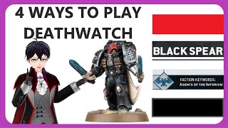 the Deathwatch, the 4 Ways to Play them and the Balance Patch