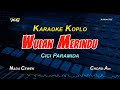 WULAN MERINDU KARAOKE KOPLO NADA CEWEK - CICI PARAMIDA