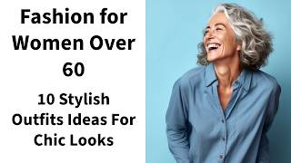 Fashion for Women Over 60: Stylish Outfits and Tips for Fabulous Looks