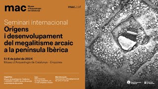 Seminari internacional: Orígens i desenvolupament del megalitisme arcaic a la península Ibèrica.