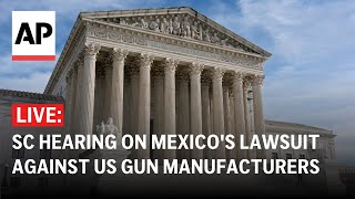 LIVE: Listen to the Supreme Court hearing on Mexico's lawsuit against US gun manufacturers