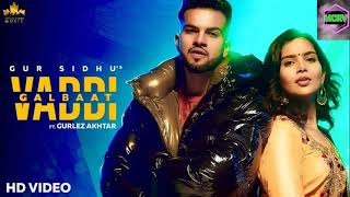 Vaddi Galbaat Official Audio video Gur Sidhu Gurlej Akhtar Punjabi Songs New Punjabi Song 2020-21