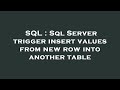 SQL : Sql Server trigger insert values from new row into another table