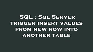 SQL : Sql Server trigger insert values from new row into another table