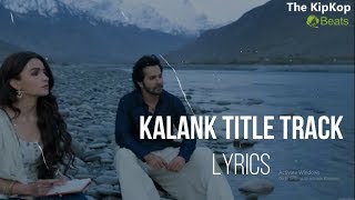 Kalank Title Track Lyrical Video |  Sonakshi, Alia, Aditya & Varun | Arijit Singh