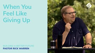 "When You Feel Like Giving Up" with Pastor Rick Warren