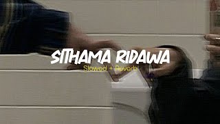 Sithama Ridawa (සිතම රිදවා) | Slowed + Reverb