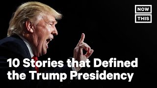 Trump's Presidency Recap: The Most Defining Stories