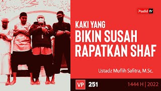 VP0251 | Kaki yang bikin susah rapatkan shaf | Ustadz Muflih Safitra, M.Sc. | (1444H)