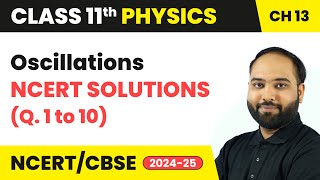 Oscillations - NCERT Solutions (Q. 1 to 10) | Class 11 Physics Chapter 13 | CBSE 2024-25