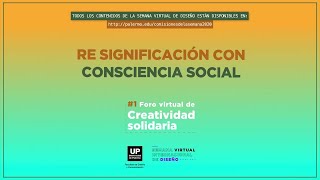 Re significación con consciencia social | Foro (Virtual) de Creatividad Solidaria 2020 UP