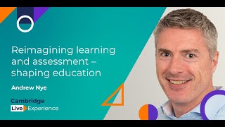 Reimagining learning and assessment. Shaping education | Cambridge Live Experience