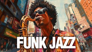 Funk Jazz - Energizing Grooves that Stir the Soul VII 🎷🔥 Feel the Rhythm \u0026 Vibes!