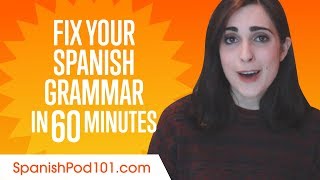 Fix Your Spanish Grammar in 60 Minutes