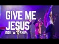 Give Me Jesus by ORU Worship | 2021-2022