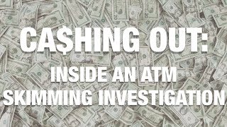 Ca$hing Out: Inside an ATM Skimming Operation