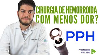 PPH - Cirurgia de hemorroida com menos dor, cirurgia sem cortes. Procedimento minimamente invasivo.