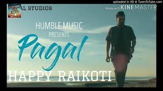 •Pagal •FULL SONG •Happy Raikoti •Gold Boy•Humble Music •New Punjabi Latest Song 2017