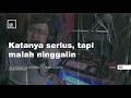 Katanya serius, tapi malah ninggalin (Lahan Gabut - Dera Firmansyah)