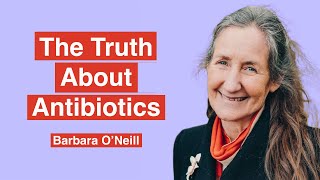 The Truth About Antibiotics - Barbara O'Neill