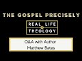 The Gospel Precisely Author Q&A - Matthew Bates with Bobby Harrington