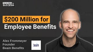 $200 Million for Employee Benefits with Alex Frommeyer, Founder of Beam Benefits