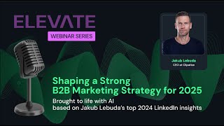 Shaping a Strong B2B Marketing Strategy for 2025 | ELEVATE! Webinar series