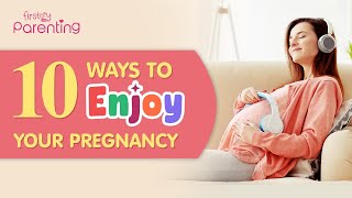 10 Ways to Enjoy Pregnancy \u0026 Keep Stress Away