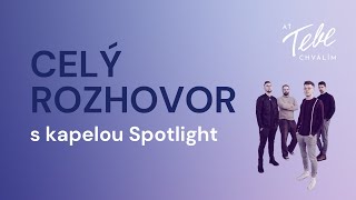 Celý rozhovor s kapelou Spotlight | Bonusový díl pořadu AŤ TEBE CHVÁLÍM