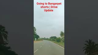 Going to Bangarpet shorts|Today's Drive update #shorts #youtubeshorts