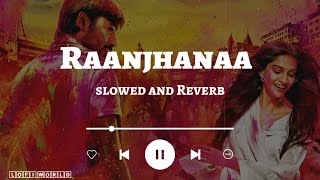 Raanjhanaa Hua Mai Tera 🥰 [Slowed+Reverb] - Raanjhanaa | Dhanush | Music lovers ❤