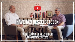 ▽ Kávéházi Beszélgetések ▽ interjú Berkes Tiborral, budapesti taxivezetővel