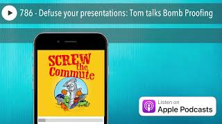 786 - Defuse your presentations: Tom talks Bomb Proofing