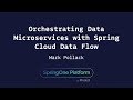 Orchestrating Data Microservices with Spring Cloud Data Flow - Mark Pollack