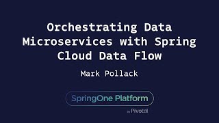 Orchestrating Data Microservices with Spring Cloud Data Flow - Mark Pollack