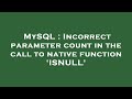 MySQL : Incorrect parameter count in the call to native function 'ISNULL'