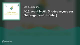 J-11 avant Noël : 3 idées reçues sur l'hébergement insolite 🏕